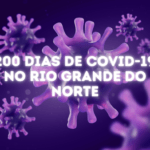 200 dias de Covid-19 no RN