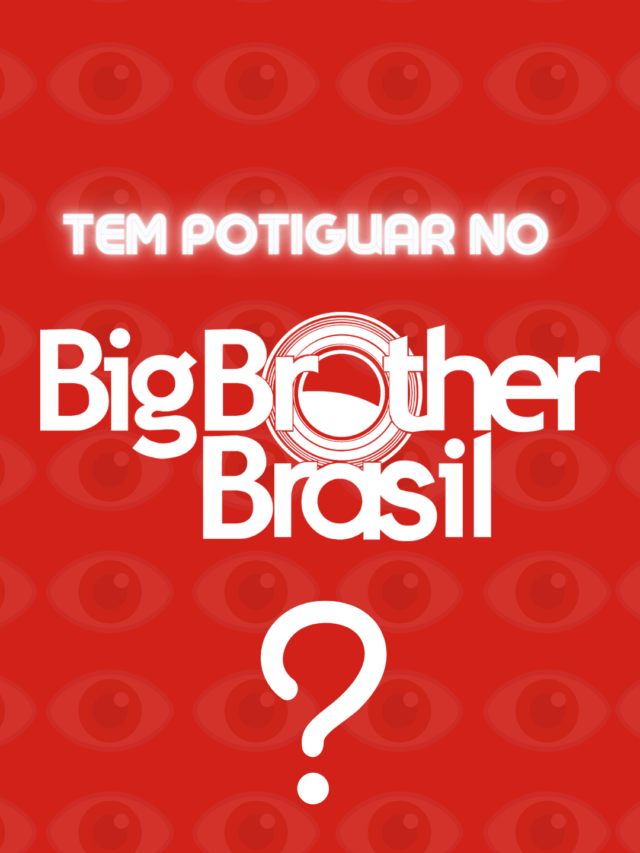 E vai ter potiguar no BBB?